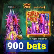 900 bets